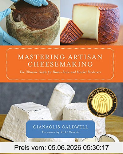 Gianaclis Caldwell Caldwell, G, Mastering Artisan Cheesemaking, The Ultimate Guide For Home-Scale And Market Producer