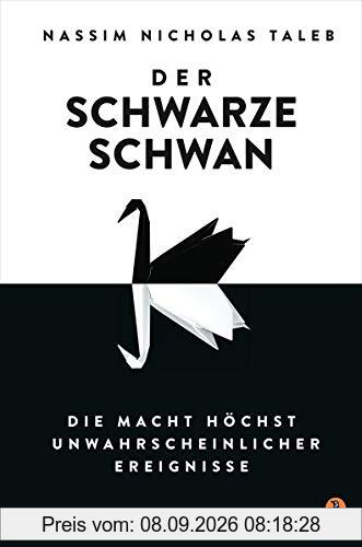 Der Schwarze Schwan: Die Macht höchst unwahrscheinlicher Ereignisse. - Der Klassiker erstmals vollständig überarbeitet und in einem Band