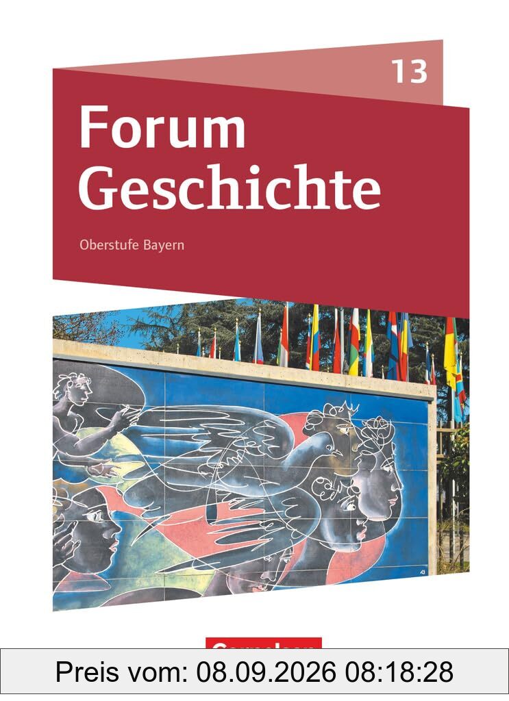 Forum Geschichte - Neue Ausgabe - Oberstufe Gymnasium Bayern - Ausgabe ab 2023 - 13. Jahrgangsstufe: Schulbuch - Mit digitalen Medien