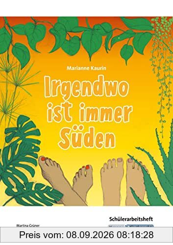 Irgendwo ist immer Süden – Marianne Kaurin – Schülerarbeitsheft: Arbeitsblätter, Aufgaben, Inhaltssicherung, Arbeitsmittel