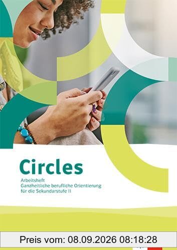 Circles. Ganzheitliche berufliche Orientierung für die Sekundarstufe II: Arbeitsheft Klassen 10-13