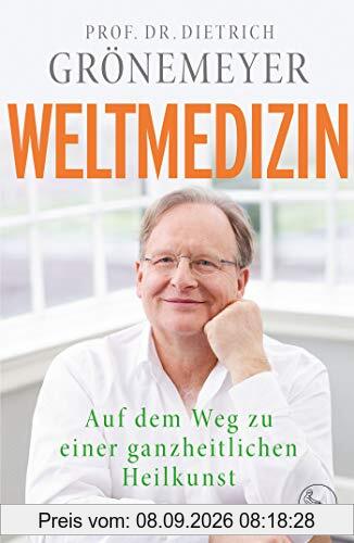 Weltmedizin: Auf dem Weg zu einer ganzheitlichen Heilkunst