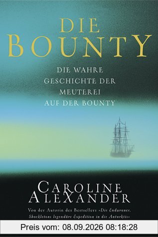 Die Bounty: die wahre Geschichte: Die wahre Geschichte der Meuterei auf der Bounty