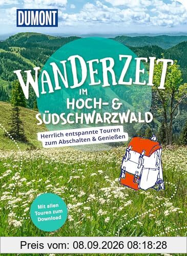 DuMont Wanderzeit im Hoch- & Südschwarzwald: Herrlich entspannte Wandertouren zum Abschalten & Genießen