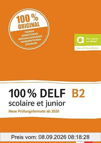 100% DELF B2 scolaire et junior - Neue Prüfungsformate ab 2020: Angepasst an die neue Organisation und die neuen Tests. Übungsheft inkl. Audios, ... - Mit Tipps und Tricks auf Deutsch