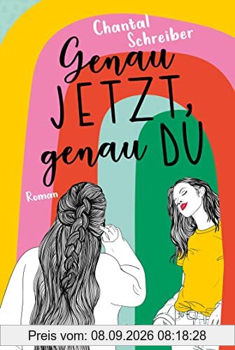 Genau jetzt, genau du: Roman | Hoffnungsvoll, queer und voller Romantik – ein Roman der Frühlingsgefühle weckt