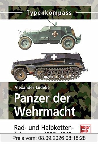 Panzer der Wehrmacht Band 2: Rad- und Halbkettenfahrzeuge 1939-1945 (Typenkompass)