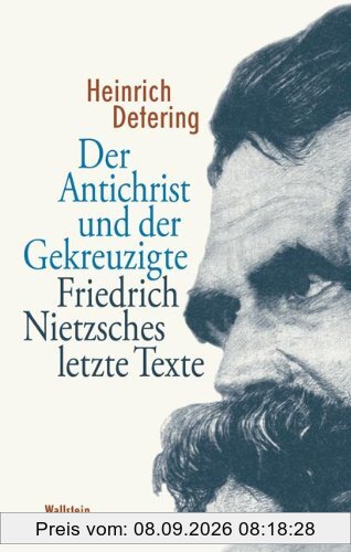 Der Antichrist und der Gekreuzigte: Friedrich Nietzsches letzte Texte