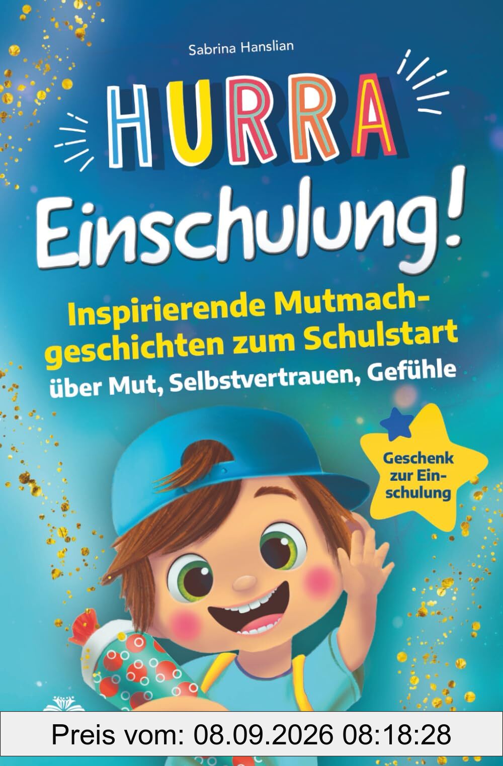 Hurra Einschulung! Inspirierende Mutmachgeschichten zum Schullstart über Mut, Selbstvertrauen, Gefühle I Geschenk zur Einschulung, Schultüte für Jungs