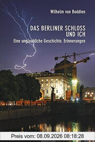 Abenteuer Berliner Schloss: Erinnerungen eines Idealisten: Eune unglaubliche Geschichte. Erinnerungen