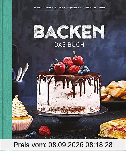 Backen - Das Buch: Mehr als 100 Rezepte mit Wow-Effekt für Einsteiger und Könner