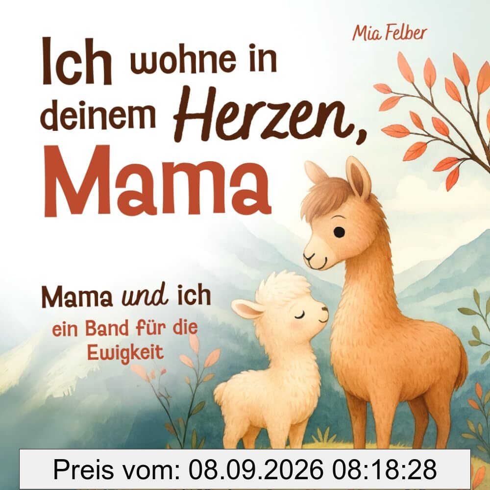 Ich wohne in deinem Herzen, Mama: Mama und ich – ein Band für die Ewigkeit. Ein Kinderbuch über die einzigartige Liebe und Bindung zwischen Mutter und Kind.