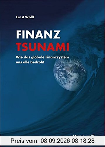Finanz-Tsunami: Wie das globale Finanzsystem uns alle bedroht