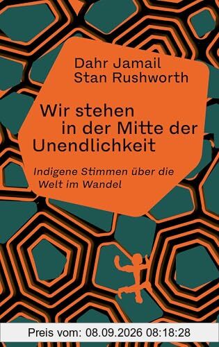Wir stehen in der Mitte der Unendlichkeit: Indigene Stimmen über die Welt im Wandel