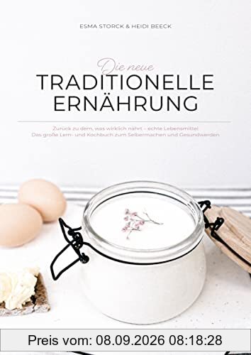 DIE NEUE TRADITIONELLE ERNÄHRUNG: Zurück zu dem was wirklich nährt – echte Lebensmittel