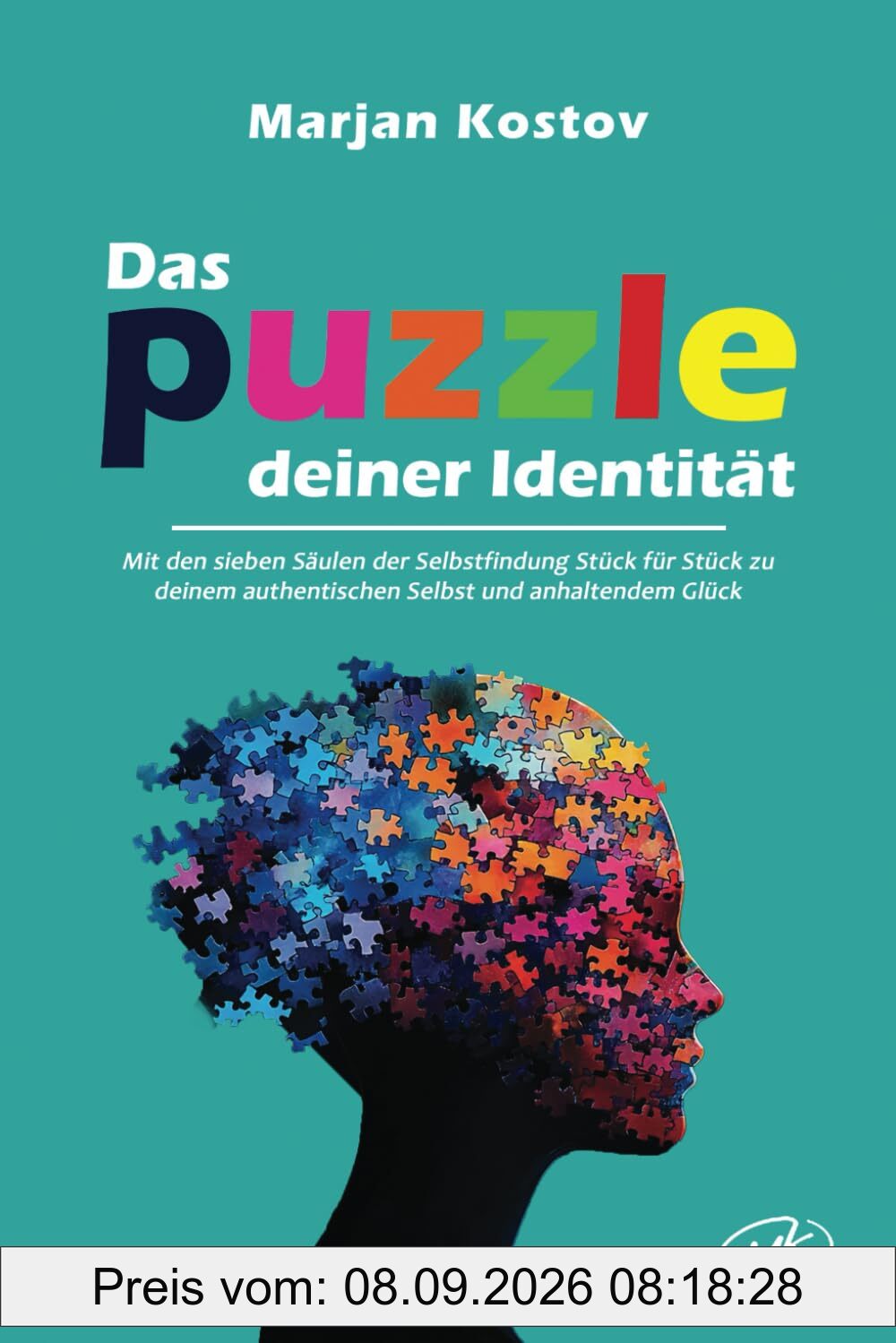 Das Puzzle deiner Identität: Mit den sieben Säulen der Selbstfindung Stück für Stück zu deinem authentischen Selbst und anhaltendem Glück
