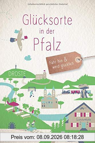 Glücksorte in der Pfalz: Fahr hin und werd glücklich