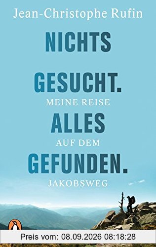 Nichts gesucht. Alles gefunden.: Meine Reise auf dem Jakobsweg