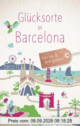 Glücksorte in Barcelona: Fahr hin & werd glücklich (Neuauflage)