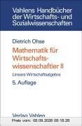 Mathematik für Wirtschaftswissenschaftler, Bd. 2. Lineare Wirtschaftsalgebra