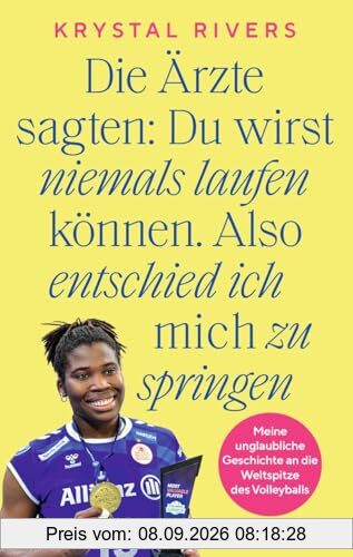 Die Ärzte sagten: Du wirst niemals laufen können. Also entschied ich mich zu springen: Meine unglaubliche Geschichte an die Weltspitze des Volleyballs