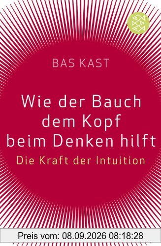Wie der Bauch dem Kopf beim Denken hilft: Die Kraft der Intuition