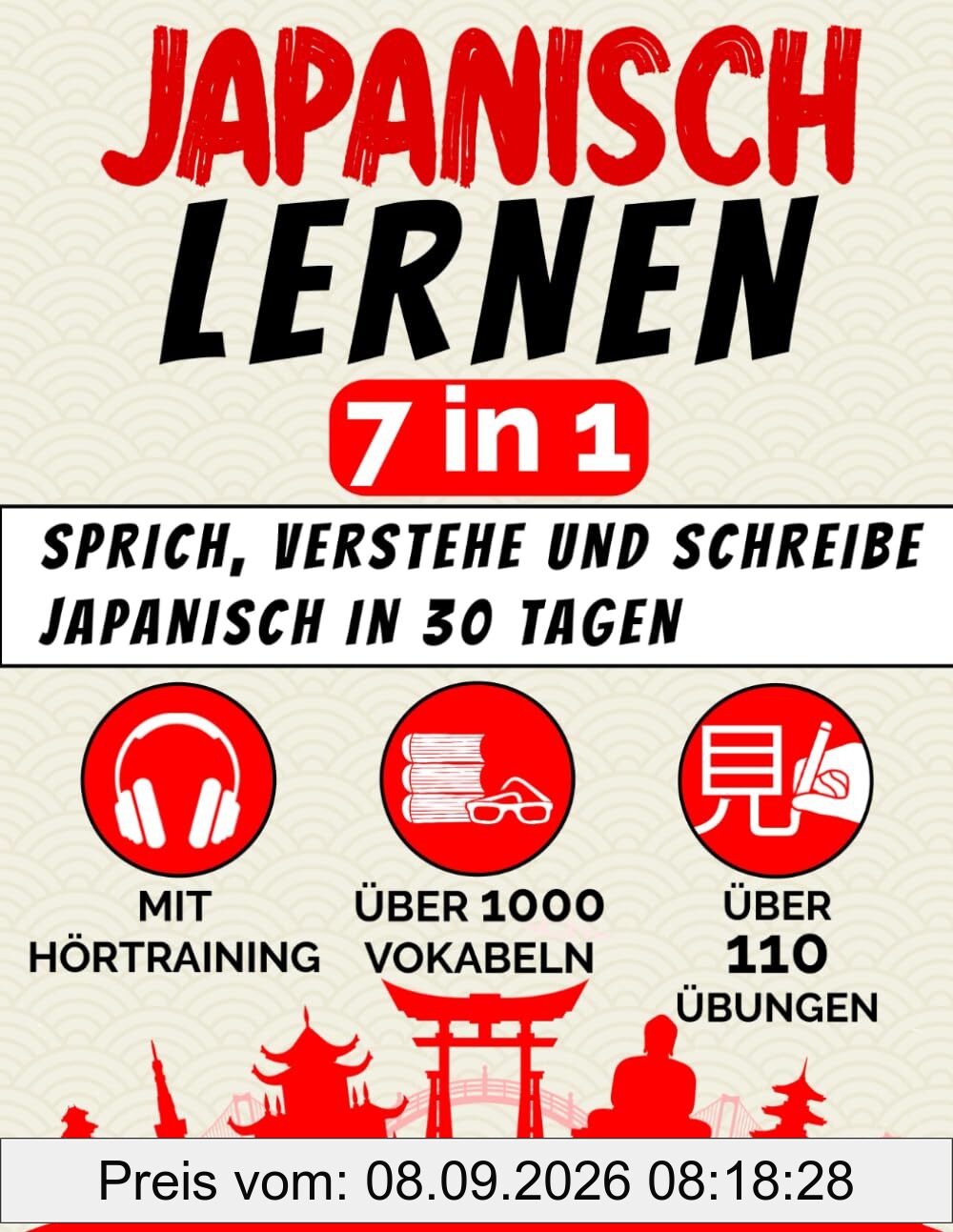 Japanisch lernen – 7 in 1: Sprich, verstehe und schreibe Japanisch in 30 Tagen – mit allem, was du als Anfänger brauchst: 110+ Übungen, 1000+ thematische Vokabeln, Hörtraining und Schriftsysteme