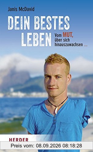 Dein bestes Leben: Vom Mut, über sich hinauszuwachsen und Unmögliches möglich zu machen