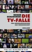 Die TV-Falle: Vom Sendungsbewusstsein zum Fernsehgeschäft