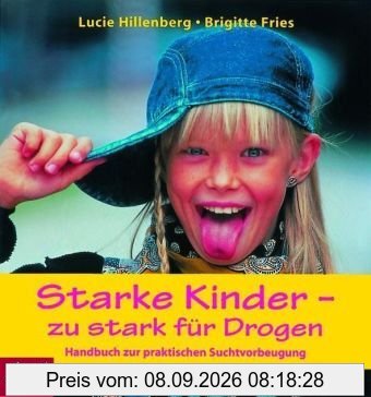 Starke Kinder - zu stark für Drogen: Handbuch zur praktischen Suchtvorbeugung