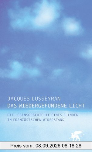 Das wiedergefundene Licht: Die Lebensgeschichte eines Blinden im französischen Widerstand