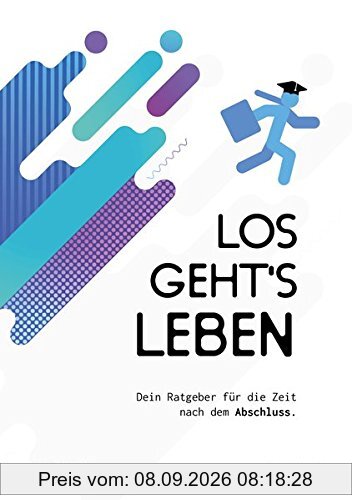 Los geht's Leben: Dein Ratgeber für die Zeit nach dem Abschluss