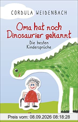 Oma hat noch Dinosaurier gekannt. Die besten Kindersprüche: Die besten Kindersprüche