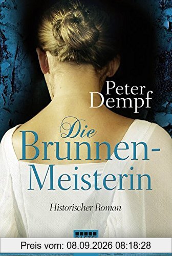 Die Brunnenmeisterin: Historischer Roman