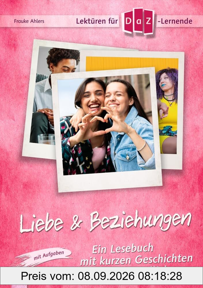 Liebe & Beziehungen: Ein Lesebuch mit kurzen Geschichten für Jugendliche im DaZ-Unterricht – mit Aufgaben. Niveaustufe B1 (Lektüren für DaZ-Lernende)