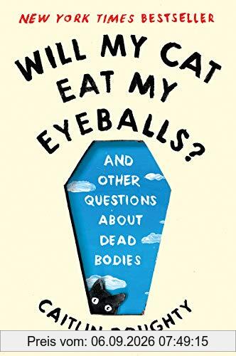 Will My Cat Eat My Eyeballs?: And Other Questions About Dead Bodies