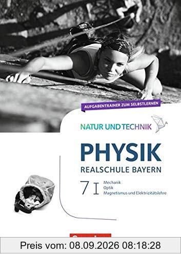 Natur und Technik - Physik Neubearbeitung - Realschule Bayern: Band 7: Wahlpflichtfächergruppe I - Aufgabentrainer zum Selbstlernen