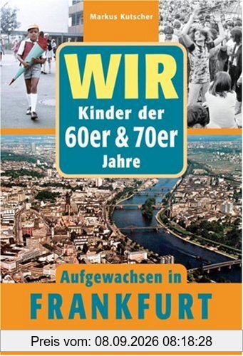 Wir Kinder der 60er und 70er Jahre - Aufgewachsen in Frankfurt