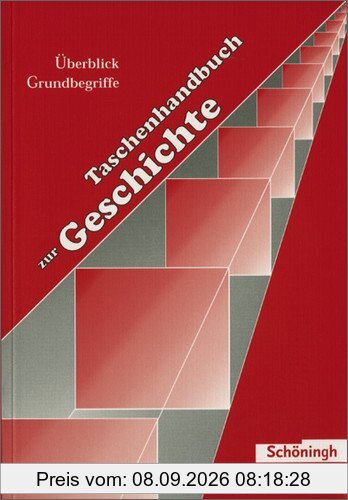 Taschenhandbuch zur Geschichte: Überblick - Grundbegriffe: Teil I: Geschichte im Überblick / Teil II: Grundbegriffe zur Geschichte