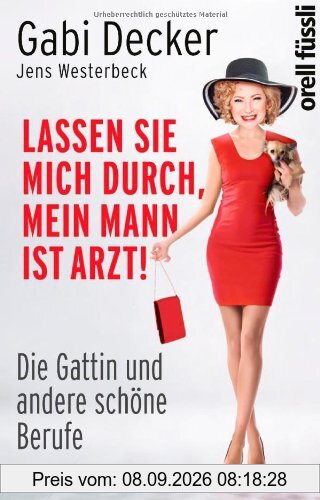 Lassen Sie mich durch, mein Mann ist Arzt!: Die Gattin und andere schöne Berufe: Die Gattin und andere schÃ¶ne Berufe