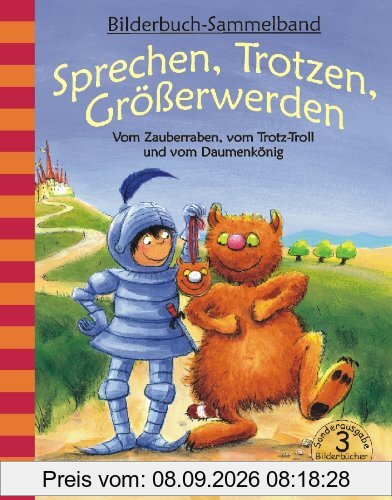 Sprechen, Trotzen, Größerwerden - Vom Zauberraben, vom Trotz-Troll und vom Daumenkönig: Bilderbuch-Sammelband