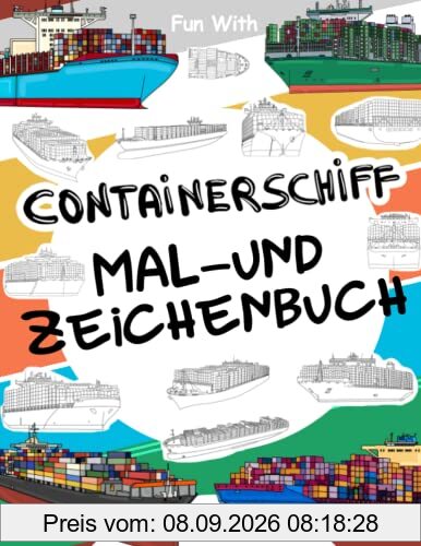 Containerschiff | Mal- und Zeichenbuch für Kinder von 3-8 Jahren: Ausmalspaß mit alten und modernen Containerschiffen und Teilen der riesigen ... Tolles Sammelbuch für Kleinkinder und Kinder