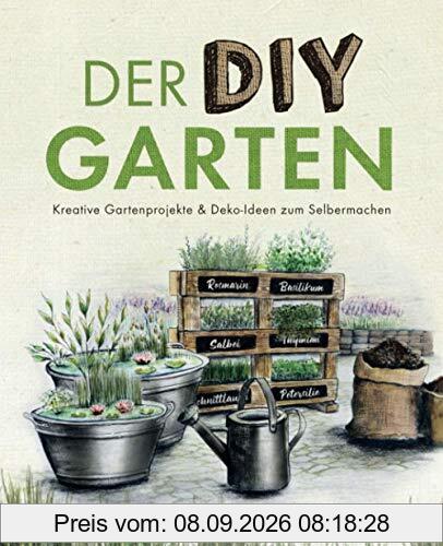 Der DIY Garten – Kreative Gartenprojekte und Deko-Ideen zum Selbermachen
