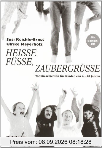 Heisse Füsse, Zaubergrüsse. Inkl. CD: TanzGeschichten für Kinder von 4-10 Jahren