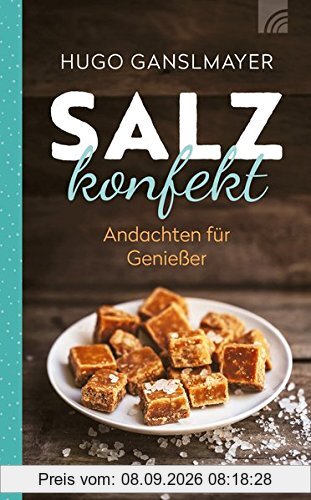 Salzkonfekt: Andachten für Genießer