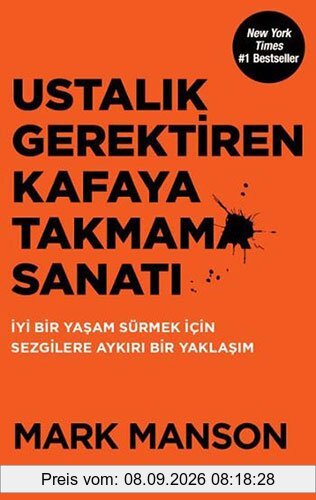 Ustalik Gerektiren Kafaya Takmama Sanati: Yasam Sürmek Icin Sezgilere Aykiri Bir Yaklasim: İyi Bir Yaşam Sürmek İçin Sezgilere Aykırı Bir Yaklaşım