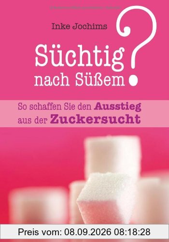 Süchtig nach Süßem?: So schaffen Sie den Ausstieg aus der Zuckersucht