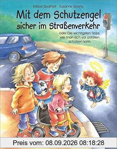 Mit dem Schutzengel sicher im Straßenverkehr: oder Die wichtigsten Tipps, wie man sich vor Unfällen schützen kann