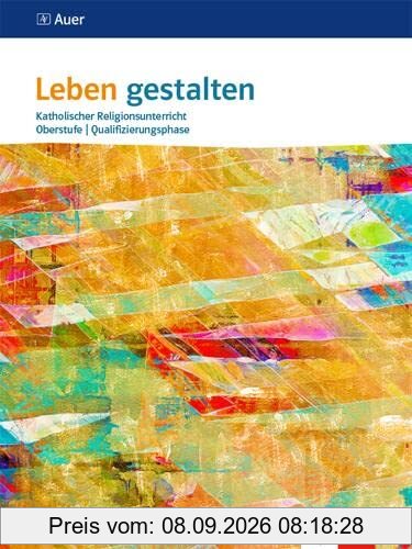 Leben gestalten Oberstufe Qualifikationsphase: Schulbuch 11./12. Schuljahr (G 8), 12./13. Schuljahr (G 9)