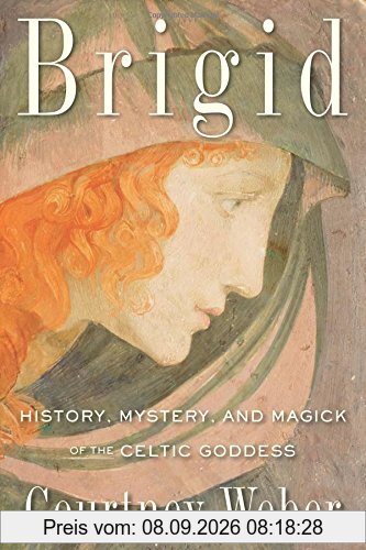 Brigid: History, Mystery, and Magick of the Celtic Goddess